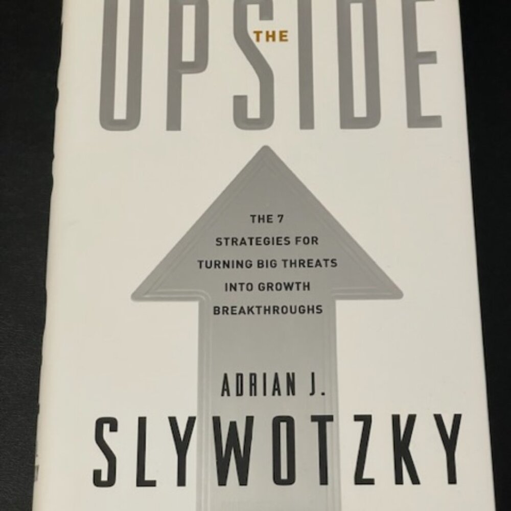 The Upside: The 7 Strategies for Turning Big Threats into Growth Breakthroughs